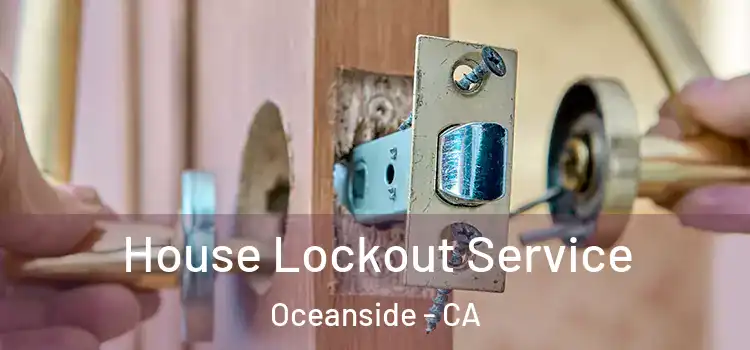 House Lockout Service Oceanside - CA