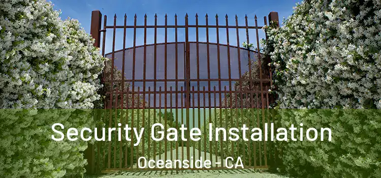 Security Gate Installation Oceanside - CA